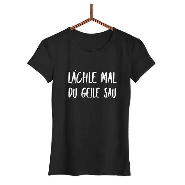 Damen T-Shirt Lächle mal du geile Sau