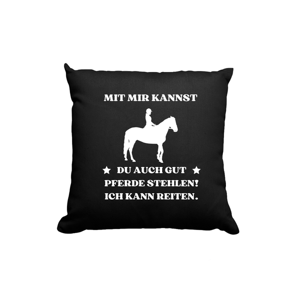 Kissen Mit mir kannst du auch gut pferde stehlen! Ich kann Reiten.