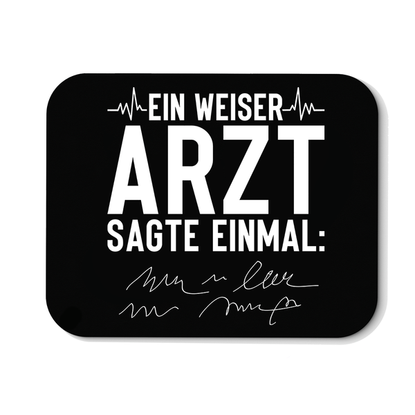 Mousepad Ein weiser Arzt sagte einmal