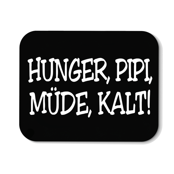 Mousepad Müde, Pipi, Hunger, Kalt!