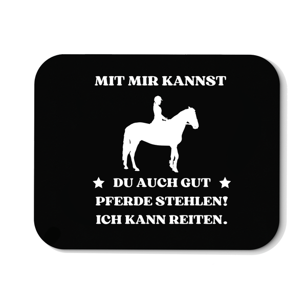 Mousepad Mit mir kannst du auch gut pferde stehlen! Ich kann Reiten.