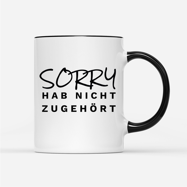 Tasse Sorry hab nicht zugehört