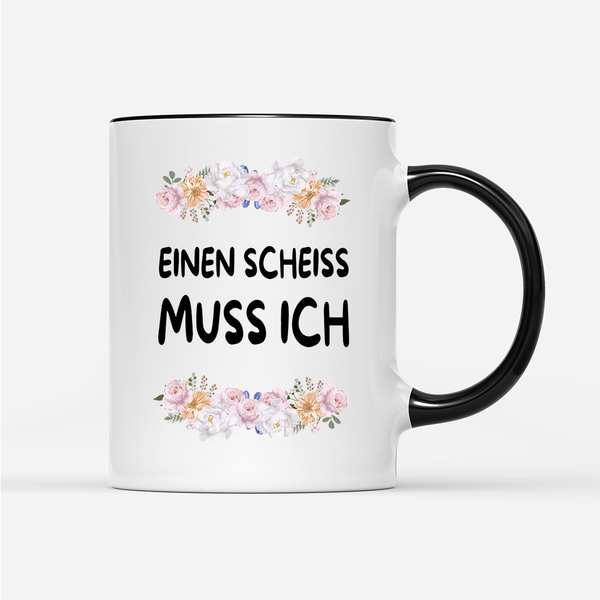 Tasse Blumen einen scheiss muss ich