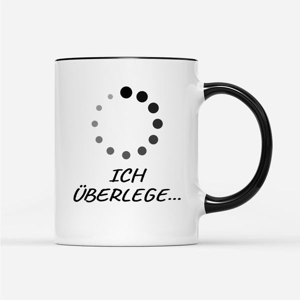 Tasse Bitte Ich überlege