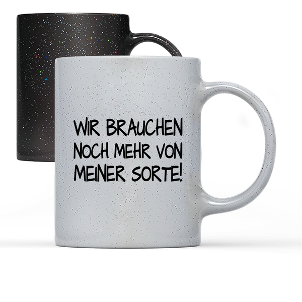 Tasse Magic Wir brauchen noch mehr von meiner Sorte!