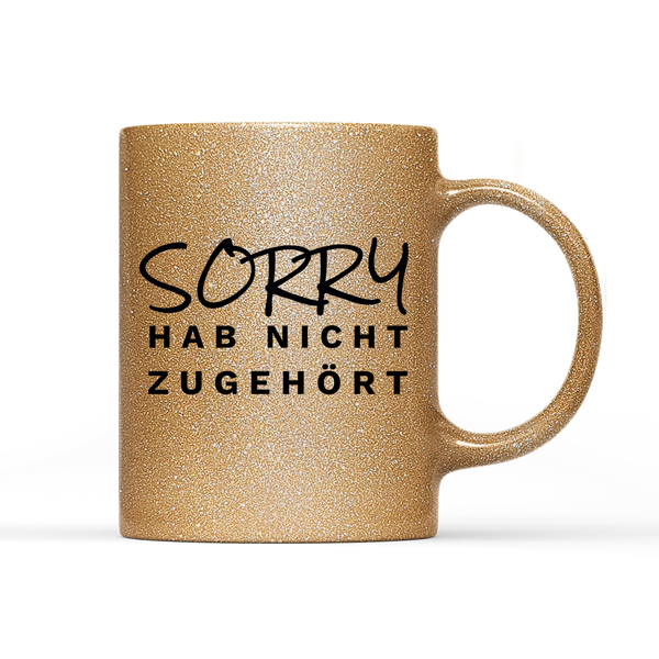 Tasse Glitzer Edition Sorry hab nicht zugehört