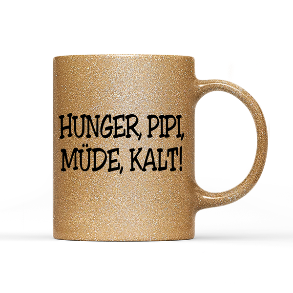 Tasse Glitzer Edition Hunger, Pipi Müde, Kalt!