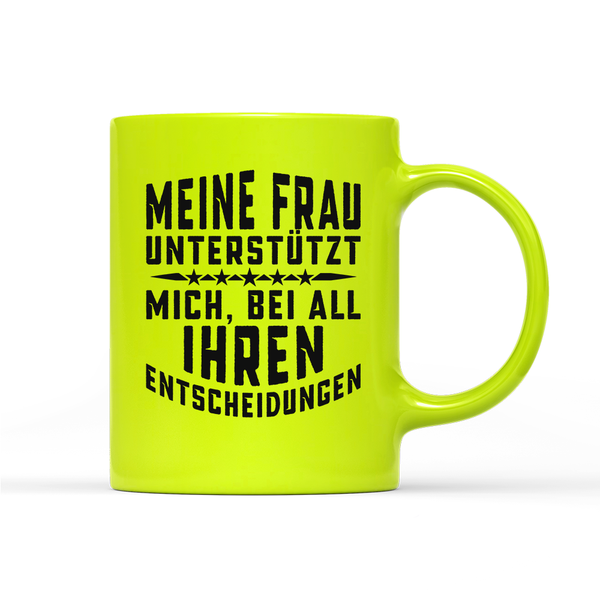 Tasse Neon Meine Frau unterstützt mich