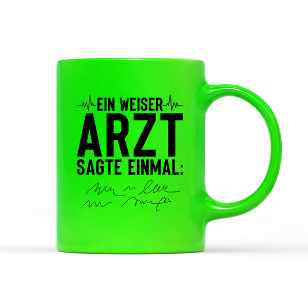 Tasse Neon Ein weiser Arzt sagte einmal