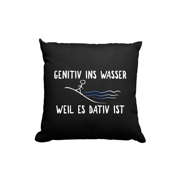 Kissen Genitiv ins Wasser weil es Dativ ist