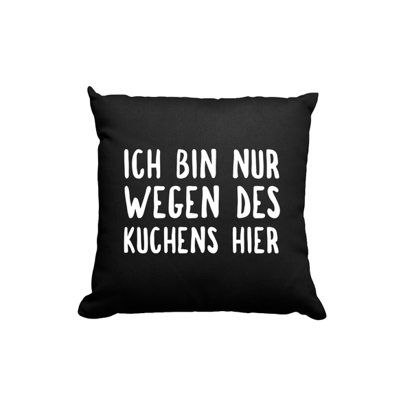 Kissen Ich bin nur wegen des Kuchens hier