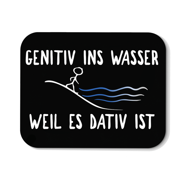 Mousepad Genitiv ins Wasser weil es Dativ ist