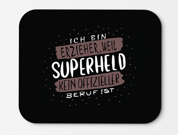 Mousepad Ich bin Erzieher weil Superheld kein offizieller Beruf ist