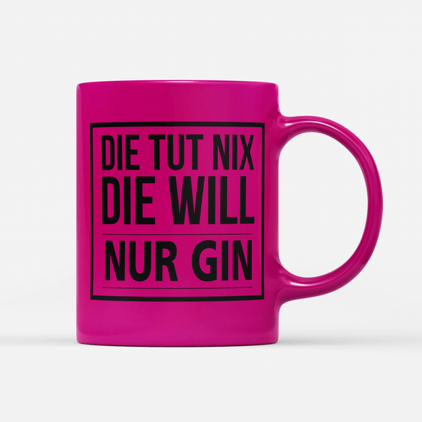 Tasse Neon Die tut nix die will nur Gin