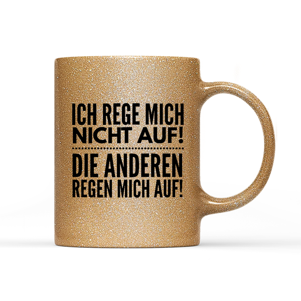 Tasse Glitzer Ich rege mich nicht auf