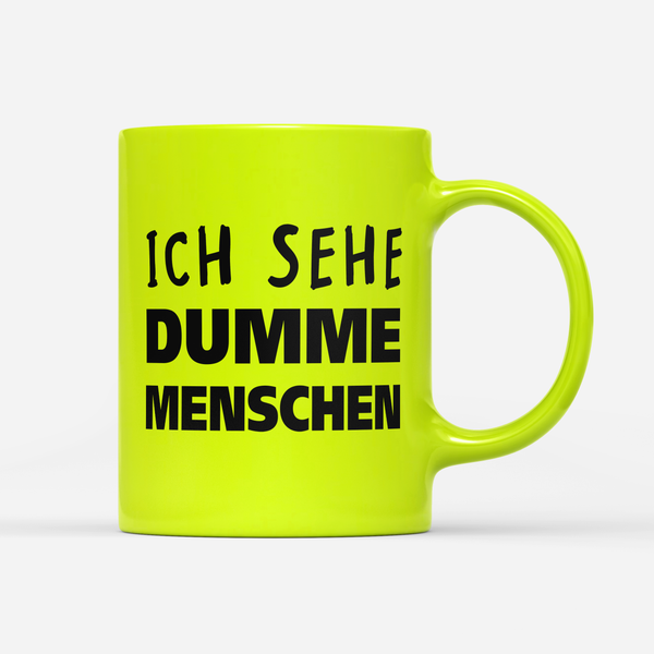 Tasse Neon Ich sehe dumme Menschen