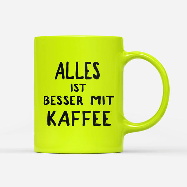 Tasse Neon alles ist besser mit kaffee