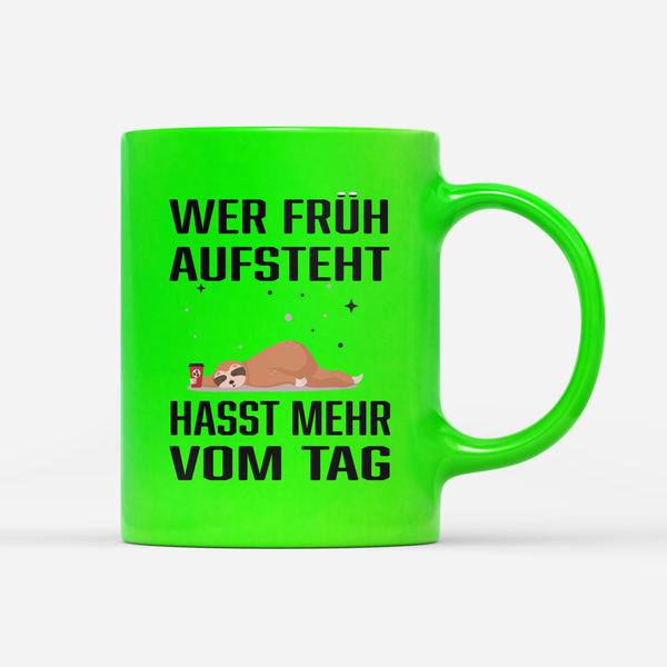 Tasse Neon Wer früh aufsteht hasst mehr vom tag