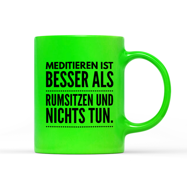 Tasse Neon Meditieren ist besser als rumsitzen und nichts tun