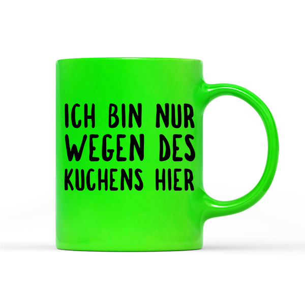 Tasse Neon Ich bin nur wegen des Kuchens hier