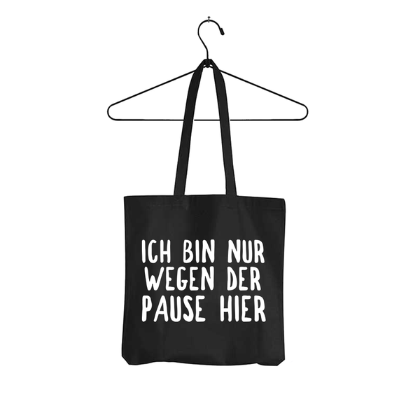 Tasche Ich bin nur wegen der Pause hier