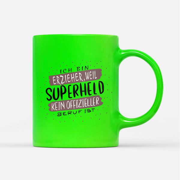 Tasse Neon Ich bin Erzieher weil Superheld kein offizieller Beruf ist